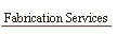 Fabrication Services.